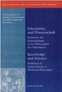 Cover of: Erkenntnis und Wissenschaft: Probleme der Epistemologie in der Philosophie des Mittelalters = Knowledge and science