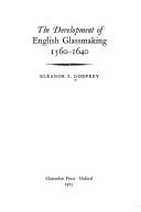 The development of English glassmaking, 1560-1640 by Eleanor Smith Godfrey
