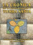 Cover of: La crónica de la peregrinación a Tierra Santa: las aventuras, los acontecimientos, los santos lugares