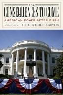 Cover of: The consequences to come: American power after Bush