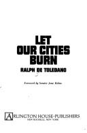 Cover of: Let our cities burn by Ralph de Toledano