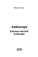 Cover of: Antieuropa: il fascismo universale di Mussolini