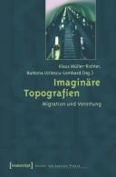 Cover of: Imaginäre Topografien: Migration und Verortung
