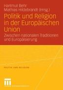 Cover of: Politik und Religion in der Europäischen Union: zwischen nationalen Traditionen und Europäisierung
