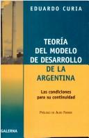 Cover of: Teoría del modelo de desarrollo de la Argentina by Eduardo Luis Curia