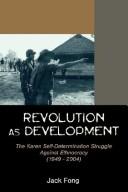 Cover of: Revolution as development: the Karen self-determination struggle against ethnocracy from 1949-2004