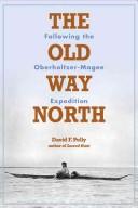Cover of: The old way North: following the Oberholtzer-Magee expedition