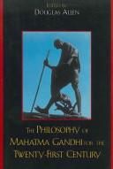 Cover of: The philosophy of Mahatma Gandhi for the twenty-first century