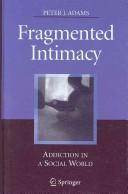 Fragmented intimacy by Peter J. Adams