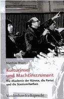 Cover of: Kulturinsel und Machtinstrument: die Akademie der Künste, die Partei und die Staatssicherheit