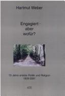 Cover of: Engagiert, aber wofür?: 73 Jahre erlebte Politik und Religion, 1928-2001