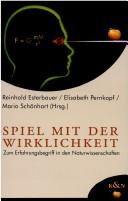 Cover of: Spiel mit der Wirklichkeit: zum Erfahrungsbegriff in den Naturwissenschaften