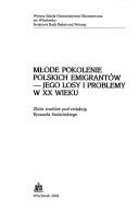 Cover of: Młode pokolenie polskich emigrantów - jego losy i problemy w XX wieku