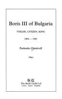Cover of: Boris III of Bulgaria, toiler, citizen, king, 1894-1943 by Pashanko Dimitroff