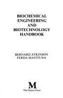 Cover of: Biochemical engineering and biotechnology handbook by Bernard Atkinson