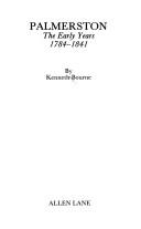 Palmerston, the early years, 1784-1841 by Kenneth Bourne