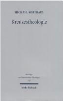 Cover of: Kreuzestheologie: Geschichte und Gehalt eines Programmbegriffs in der evangelischen Theologie