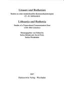 Cover of: Litauen und Ruthenien: Studien zu einer transkulturellen Kommunikationsregion (15.-18. Jahrhundert) = Lithuania and Ruthenia : studies of a transcultural communication zone (15th-18th centuries)