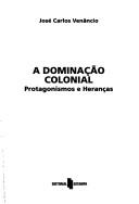 Cover of: A dominação colonial by José Carlos Venâncio