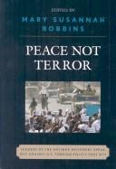 Cover of: Peace not terror: leaders of the antiwar movement speak out against U.S. foreign policy post-9/11