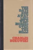 Cover of: The days run away like wild horses over the hills by Charles Bukowski