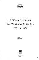Cover of: A missão Varnhagen nas repúblicas do Pacífico, 1863 a 1867