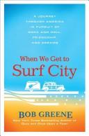 Cover of: When we get to Surf City: a journey through America in pursuit of rock and roll, friendship, and dreams