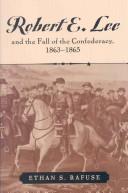 Cover of: Robert E. Lee and the fall of the Confederacy, 1863-1865