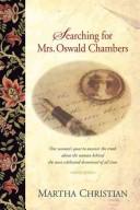 Cover of: Searching for Mrs. Oswald Chambers: one woman's quest to uncover the truth about the woman behind the most celebrated devotional of all time