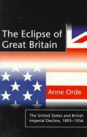 Cover of: The eclipse of Great Britain: the United States and British imperial decline, 1895-1956