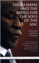 Cover of: Thabo Mbeki and the battle for the soul of the ANC | William Mervin Gumede