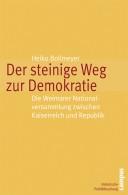 Cover of: Der steinige Weg zur Demokratie: die Weimarer Nationalversammlung zwischen Kaiserreich und Republik