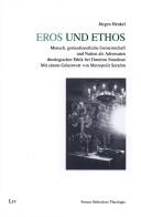 Cover of: Eros und Ethos: Mensch, gottesdienstliche Gemeinschaft und Nation als Adressaten theologischer Ethik bei Dumitru Staniloae