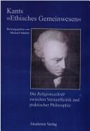 Cover of: Kants "Ethisches Gemeinwesen": die Religionschrift zwischen Vernunftkritik und pratkischer Philosophie