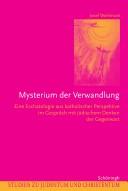 Cover of: Mysterium der Verwandlung: eine Eschatologie aus katholischer Perspektive im Gespräch mit jüdischem Denken der Gegenwart