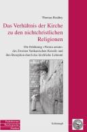 Cover of: Das Verhältnis der Kirche zu den nichtchristlichen Religionen: die Erklärung "Nostra aetate" des Zweiten Vatikanischen Konzils und ihre Rezeption durch das kirchliche Lehramt