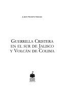 Guerrilla cristera en el sur de Jalisco y volcán de Colima by J Jesús Negrete Naranjo