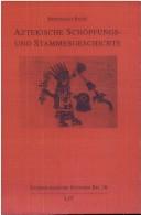 Cover of: Aztekische Schöpfungs- und Stammesgeschichte by [translated and edited by] Berthold Riese.