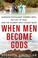 Cover of: When men become gods