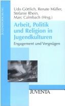 Cover of: Arbeit, Politik und Religion in Jugendkulturen: Engagement und Vergnügen