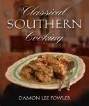 Cover of: Classical southern cooking by Damon Lee Fowler, Damon Lee Fowler