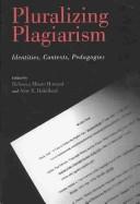 Cover of: Pluralizing plagiarism: identities, contexts, pedagogies