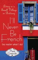 Cover of: I'll never be French (no matter what I do): life in a small village in Brittany