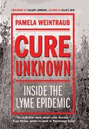 Cover of: Cure unknown: inside the Lyme disease epidemic
