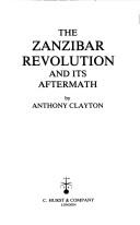 The Zanzibar, revolution and its aftermath by Anthony Clayton