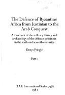 The defense of Byzantine Africa from Justinian to the Arab conquest by Denys Pringle