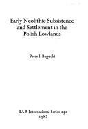 Cover of: Early Neolithic subsistence and settlement in the Polish lowlands