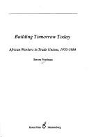 Cover of: Building tomorrow today by Friedman, Steven.