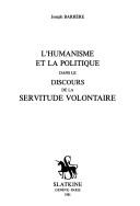 Cover of: humanisme et la politique dans le discours de la servitude volontaire