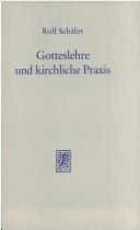 Cover of: Gotteslehre und kirchliche Praxis: ausgewählte Aufsätze